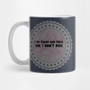 I do track and field but I don’t run gray maroon metal Mug